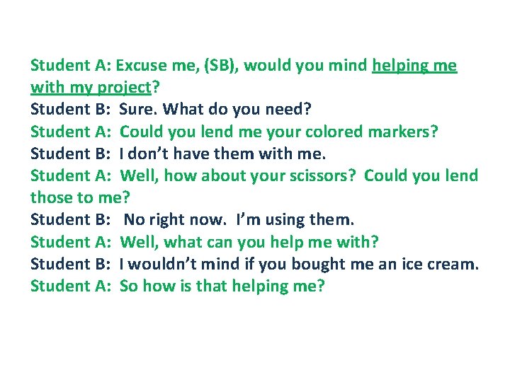Student A: Excuse me, (SB), would you mind helping me with my project? Student