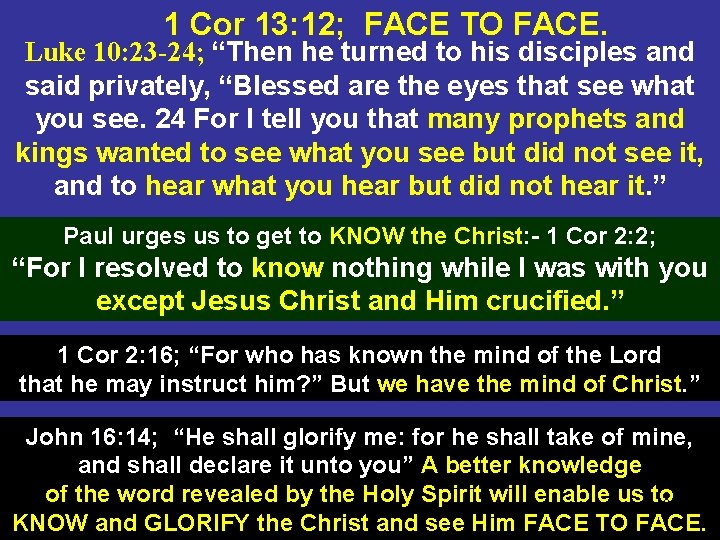 1 Cor 13: 12; FACE TO FACE. Luke 10: 23 -24; “Then he turned