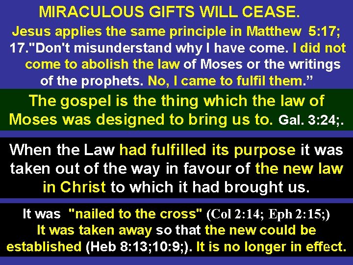 MIRACULOUS GIFTS WILL CEASE. Jesus applies the same principle in Matthew 5: 17; 17.