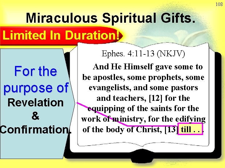 108 Miraculous Spiritual Gifts. Limited In Duration! Ephes. 4: 11 -13 (NKJV) For the