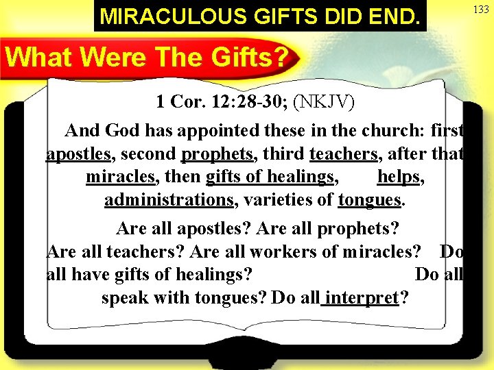 MIRACULOUS GIFTS DID END. What Were The Gifts? 1 Cor. 12: 28 -30; (NKJV)