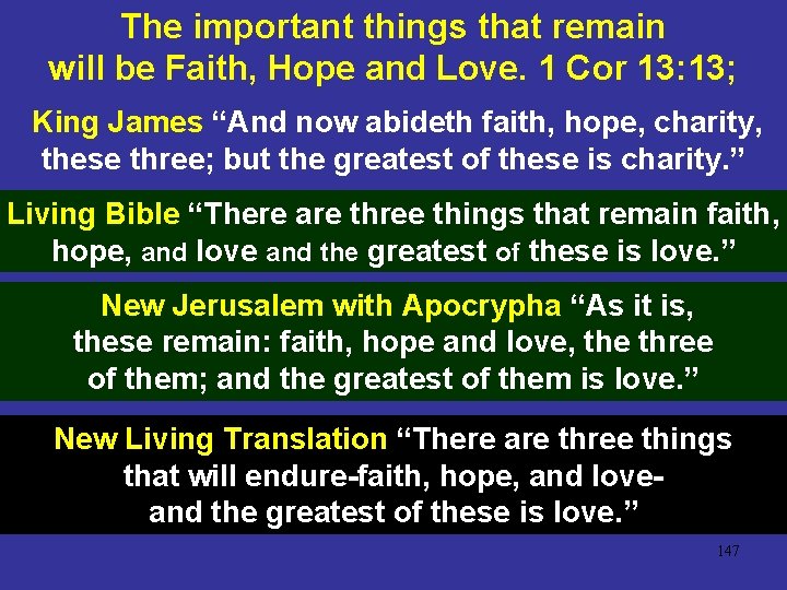The important things that remain will be Faith, Hope and Love. 1 Cor 13: