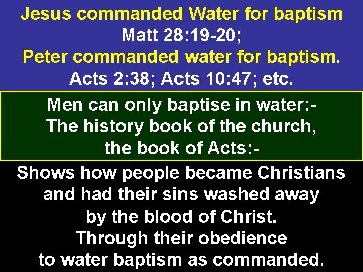 Jesus commanded Water for baptism Matt 28: 19 -20; Peter commanded water for baptism.