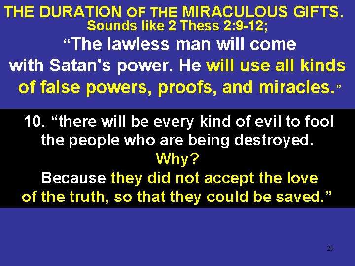 THE DURATION OF THE MIRACULOUS GIFTS. Sounds like 2 Thess 2: 9 -12; “The