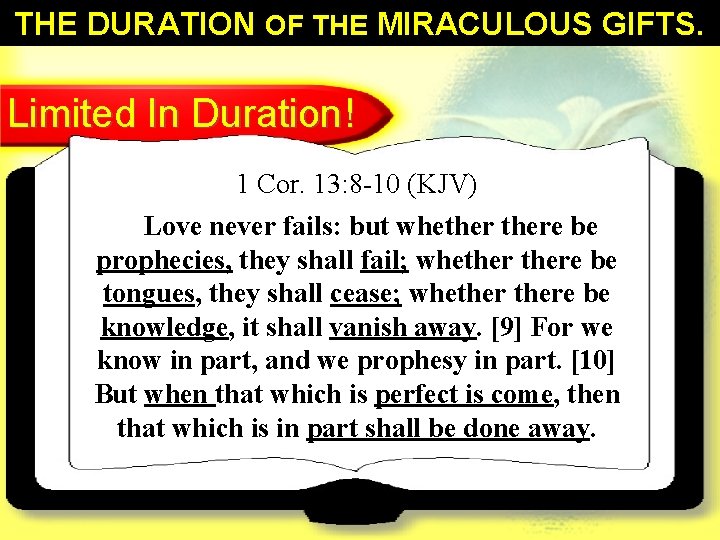 32 THE DURATION OF THE MIRACULOUS GIFTS. Limited In Duration! 1 Cor. 13: 8