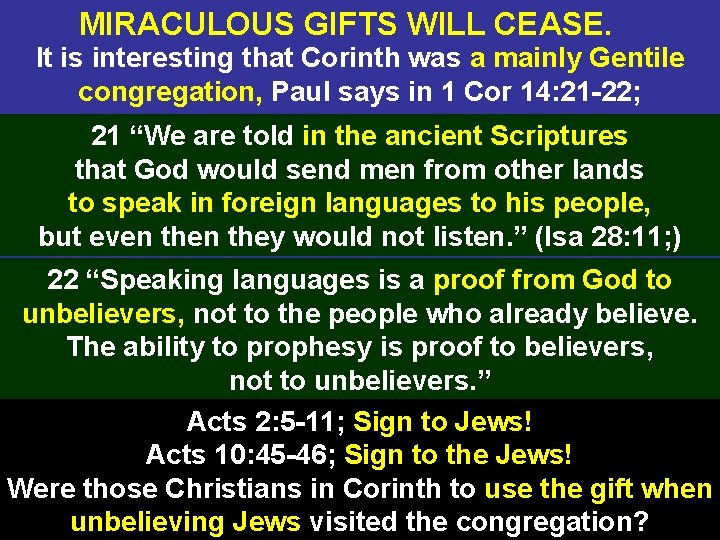 MIRACULOUS GIFTS WILL CEASE. It is interesting that Corinth was a mainly Gentile congregation,