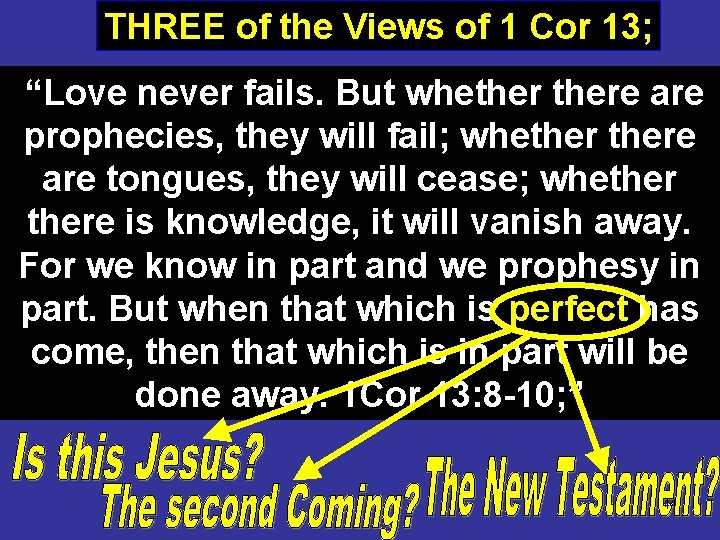 THREE of the Views of 1 Cor 13; “Love never fails. But whethere are