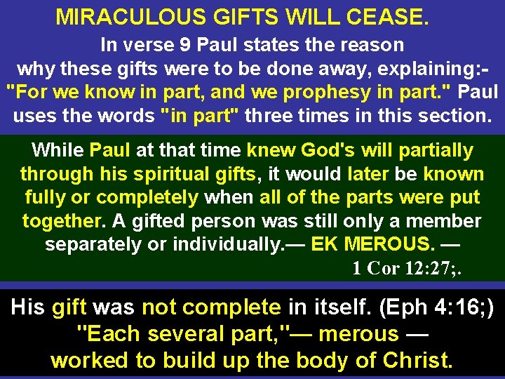 MIRACULOUS GIFTS WILL CEASE. In verse 9 Paul states the reason why these gifts