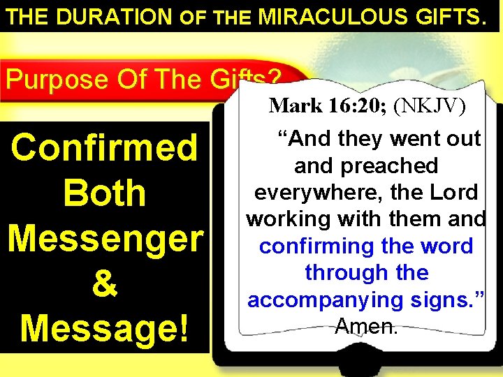 THE DURATION OF THE MIRACULOUS GIFTS. Purpose Of The Gifts? Mark 16: 20; (NKJV)