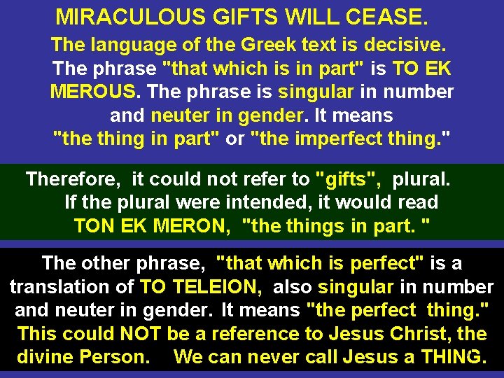 MIRACULOUS GIFTS WILL CEASE. The language of the Greek text is decisive. The phrase