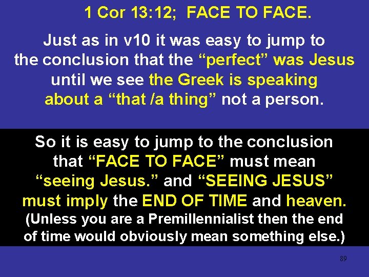 1 Cor 13: 12; FACE TO FACE. Just as in v 10 it was