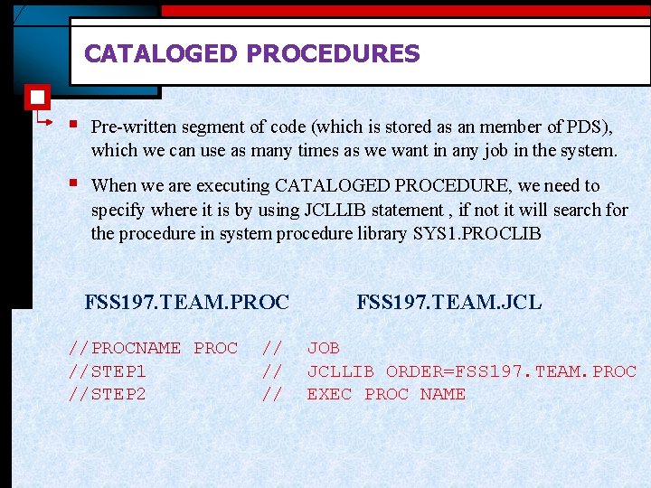 CATALOGED PROCEDURES § Pre-written segment of code (which is stored as an member of