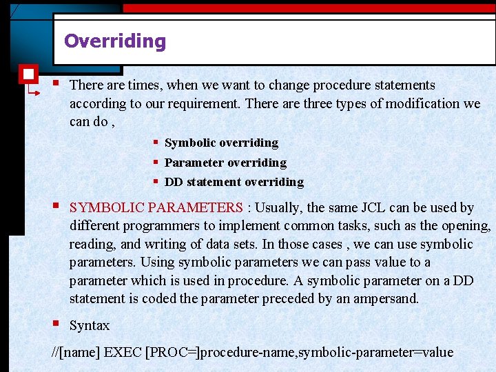 Overriding § There are times, when we want to change procedure statements according to