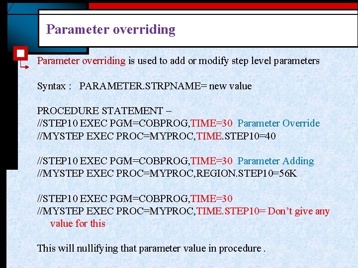 Parameter overriding is used to add or modify step level parameters Syntax : PARAMETER.