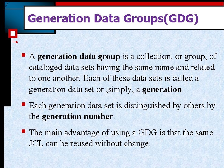 Generation Data Groups(GDG) § A generation data group is a collection, or group, of