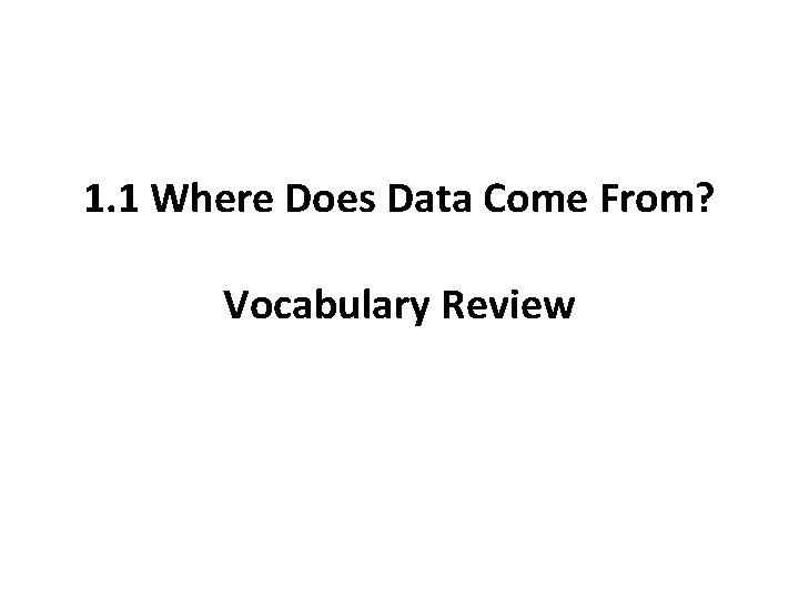 1. 1 Where Does Data Come From? Vocabulary Review 