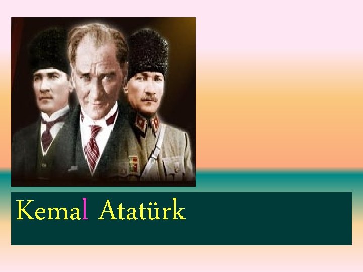 Kemal Atatürk 