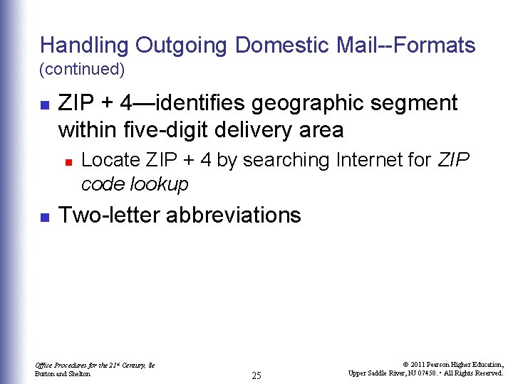 Handling Outgoing Domestic Mail--Formats (continued) n ZIP + 4—identifies geographic segment within five-digit delivery