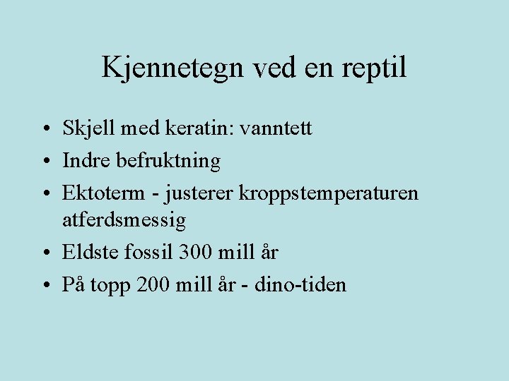 Kjennetegn ved en reptil • Skjell med keratin: vanntett • Indre befruktning • Ektoterm