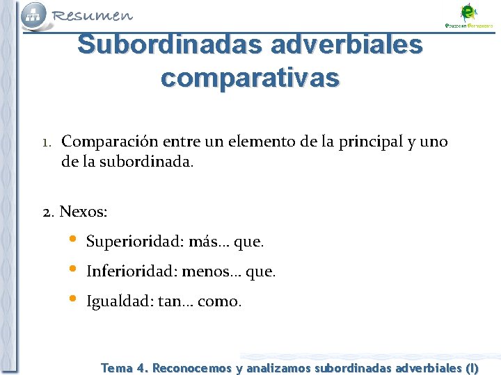 Subordinadas adverbiales comparativas 1. Comparación entre un elemento de la principal y uno de