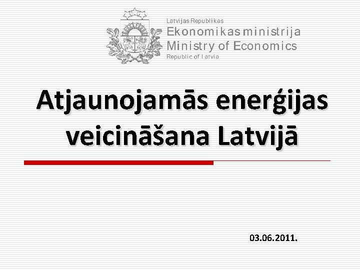 Atjaunojamās enerģijas veicināšana Latvijā 03. 06. 2011. 