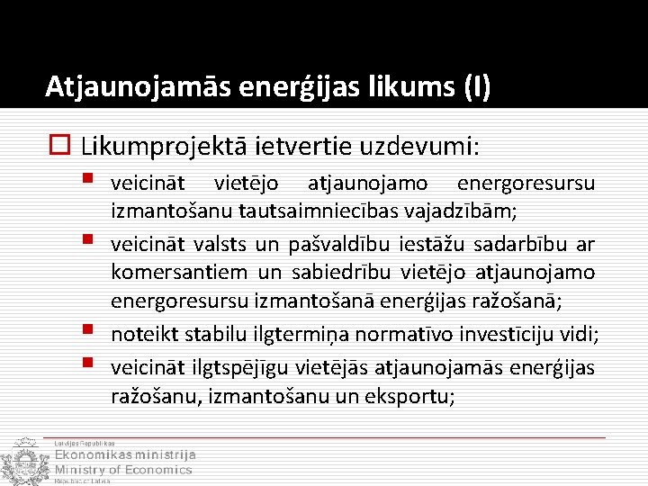 Atjaunojamās enerģijas likums (I) o Likumprojektā ietvertie uzdevumi: § § veicināt vietējo atjaunojamo energoresursu