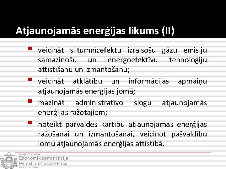 Atjaunojamās enerģijas likums (II) § § veicināt siltumnīcefektu izraisošu gāzu emisiju samazinošu un energoefektīvu