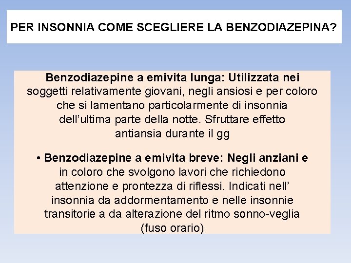 PER INSONNIA COME SCEGLIERE LA BENZODIAZEPINA? Benzodiazepine a emivita lunga: Utilizzata nei soggetti relativamente