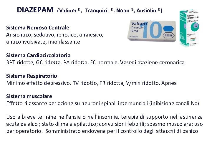DIAZEPAM (Valium ®, Tranquirit ®, Noan ®, Ansiolin ®) Sistema Nervoso Centrale Ansiolitico, sedativo,