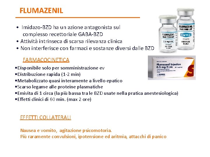 FLUMAZENIL • Imidazo-BZD ha un azione antagonista sul complesso recettoriale GABA-BZD • Attività intrinseca