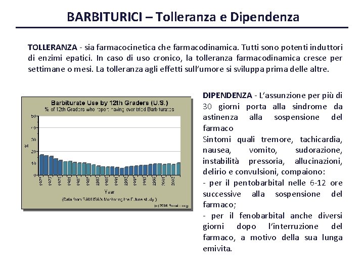 BARBITURICI – Tolleranza e Dipendenza TOLLERANZA - sia farmacocinetica che farmacodinamica. Tutti sono potenti