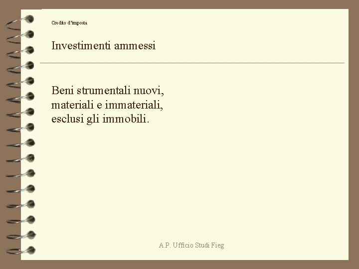 Credito d’imposta Investimenti ammessi Beni strumentali nuovi, materiali e immateriali, esclusi gli immobili. A.