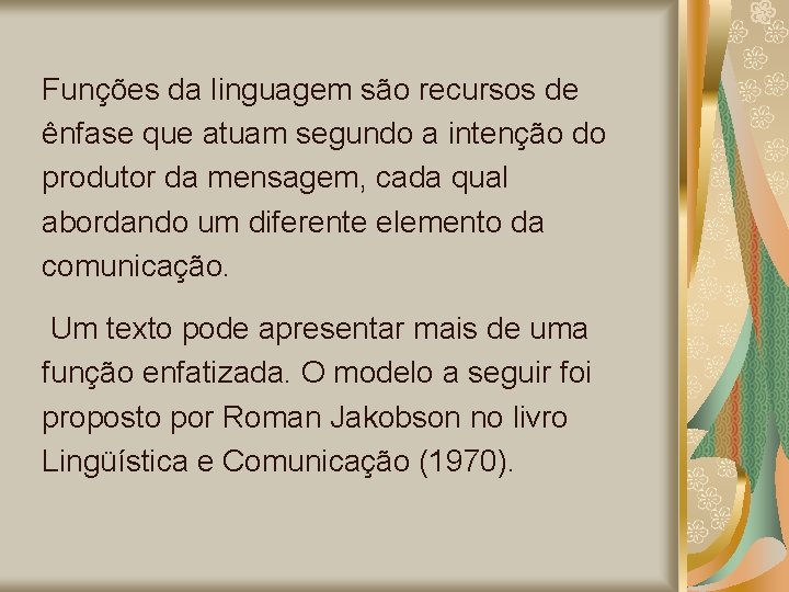 Funções da linguagem são recursos de ênfase que atuam segundo a intenção do produtor