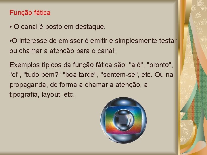 Função fática • O canal é posto em destaque. • O interesse do emissor