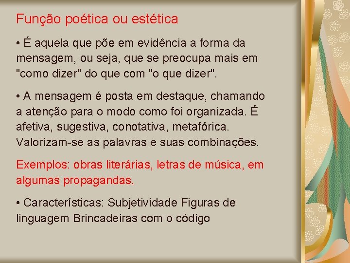 Função poética ou estética • É aquela que põe em evidência a forma da