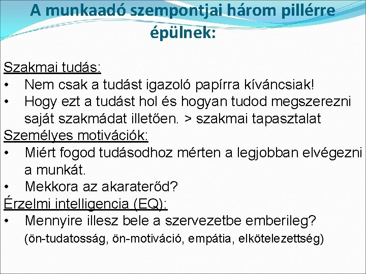 A munkaadó szempontjai három pillérre épülnek: Szakmai tudás: • Nem csak a tudást igazoló