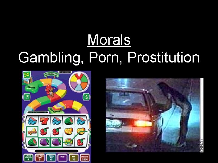 Morals Gambling, Porn, Prostitution 