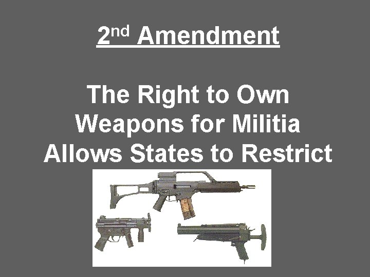 nd 2 Amendment The Right to Own Weapons for Militia Allows States to Restrict