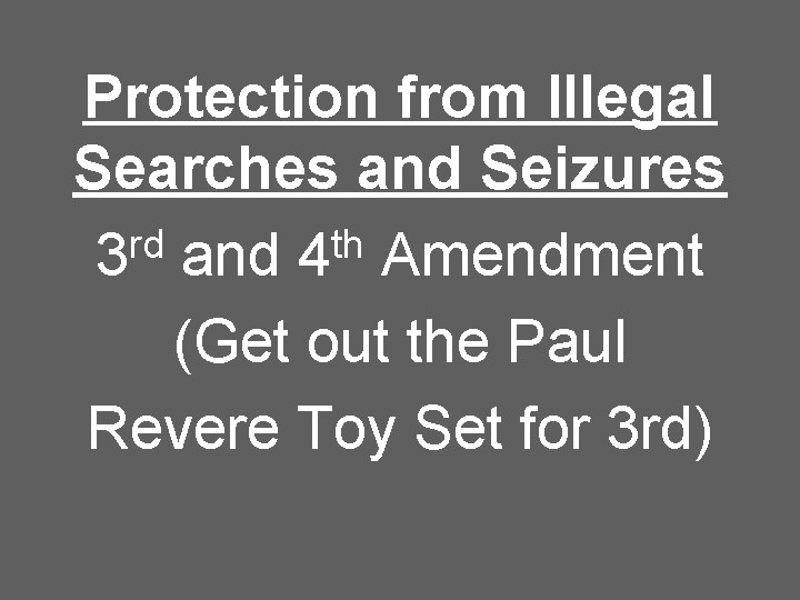 Protection from Illegal Searches and Seizures rd th 3 and 4 Amendment (Get out