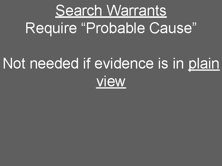 Search Warrants Require “Probable Cause” Not needed if evidence is in plain view 