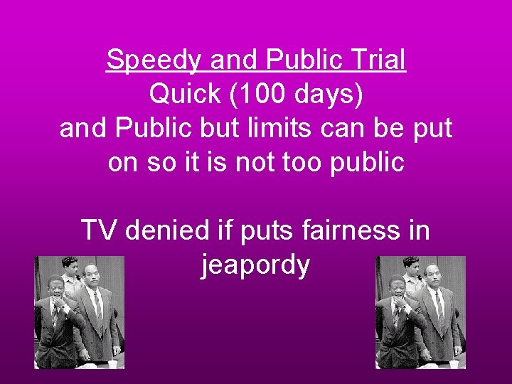 Speedy and Public Trial Quick (100 days) and Public but limits can be put