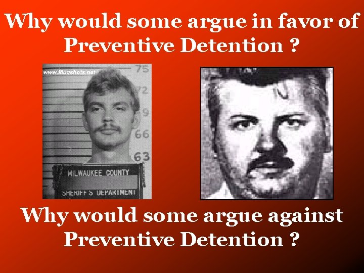 Why would some argue in favor of Preventive Detention ? Why would some argue