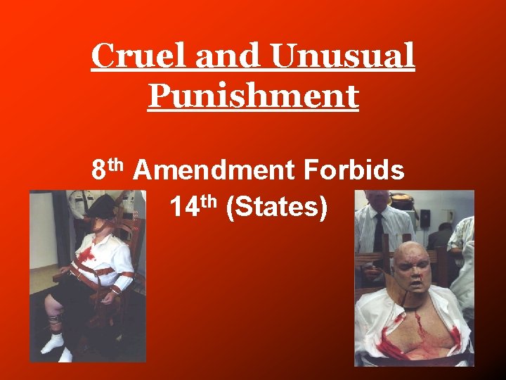 Cruel and Unusual Punishment 8 th Amendment Forbids 14 th (States) 