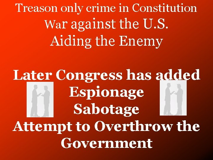 Treason only crime in Constitution War against the U. S. Aiding the Enemy Later