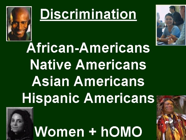 Discrimination African-Americans Native Americans Asian Americans Hispanic Americans Women + h. OMO 