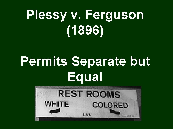 Plessy v. Ferguson (1896) Permits Separate but Equal 