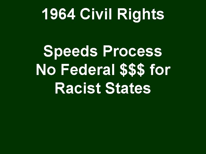 1964 Civil Rights Speeds Process No Federal $$$ for Racist States 