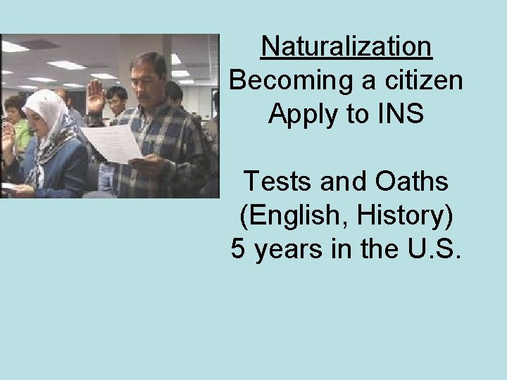 Naturalization Becoming a citizen Apply to INS Tests and Oaths (English, History) 5 years