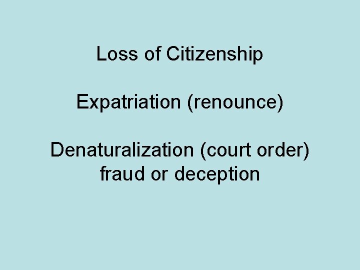 Loss of Citizenship Expatriation (renounce) Denaturalization (court order) fraud or deception 