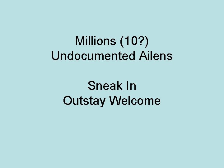 Millions (10? ) Undocumented Ailens Sneak In Outstay Welcome 